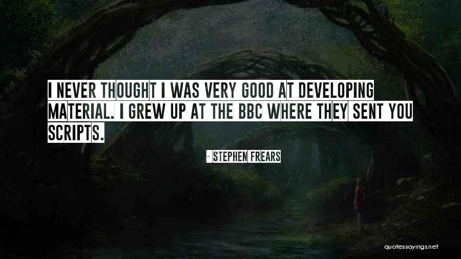 Frears Quotes By Stephen Frears Frears Quotes By Stephen Frears