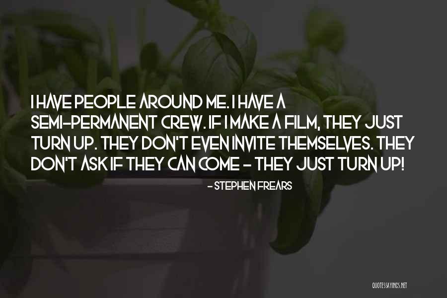 Frears Quotes By Stephen Frears Frears Quotes By Stephen Frears