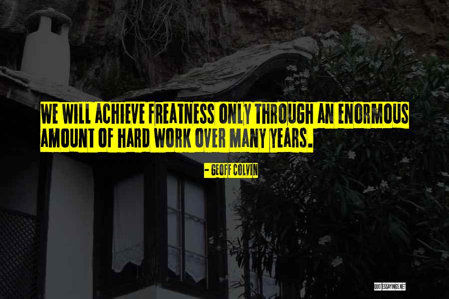 Freatness Quotes By Geoff Colvin Freatness Quotes By Geoff Colvin