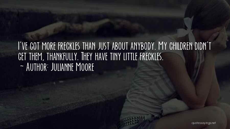 Freckles Quotes By Julianne Moore