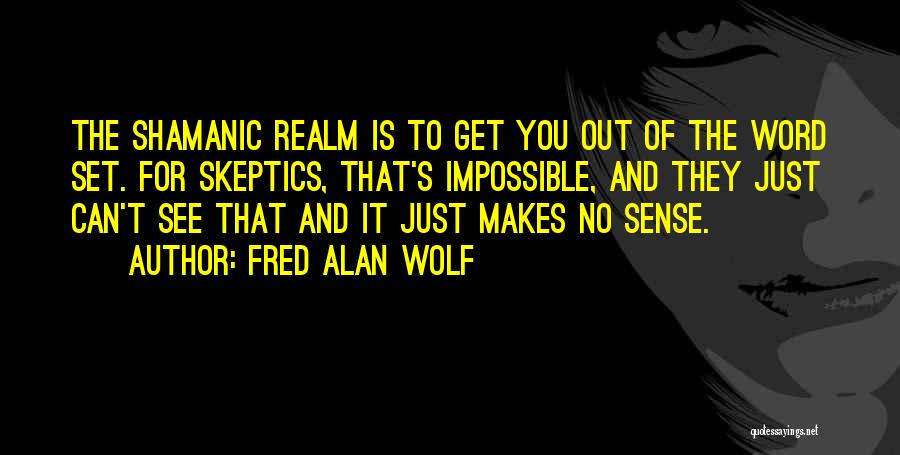Fred Alan Wolf Quotes 1177077
