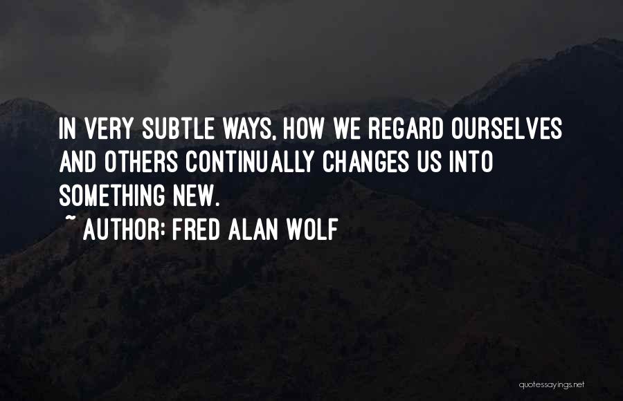 Fred Alan Wolf Quotes 2265030