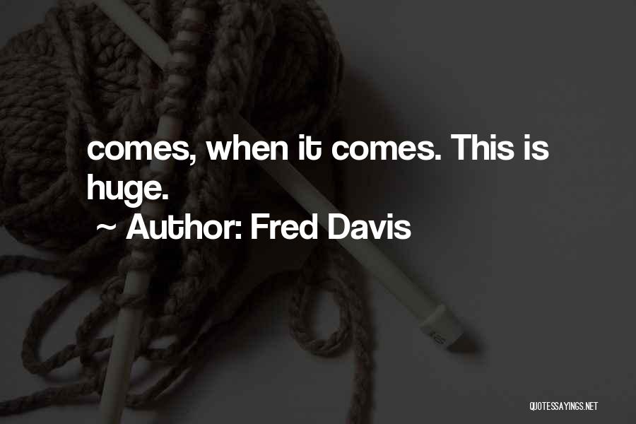 Fred Davis Quotes 1716998