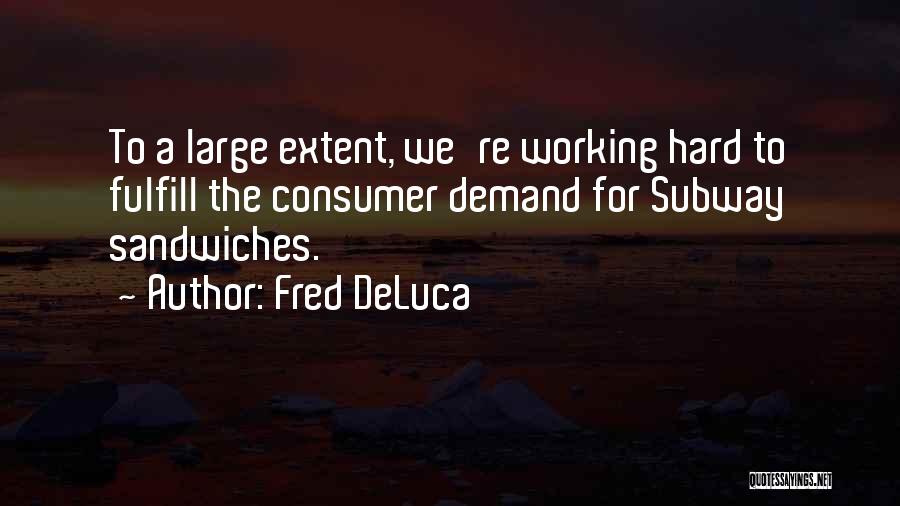 Fred DeLuca Quotes 1227113