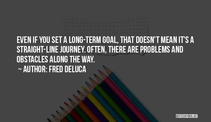 Fred DeLuca Quotes 1492879