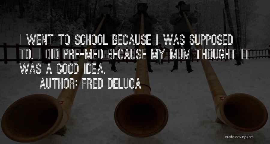 Fred DeLuca Quotes 2128247