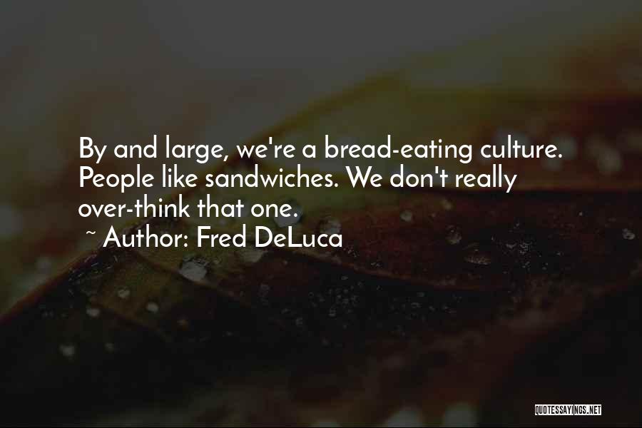 Fred DeLuca Quotes 576601