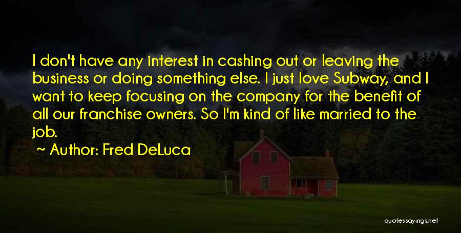 Fred DeLuca Quotes 690486