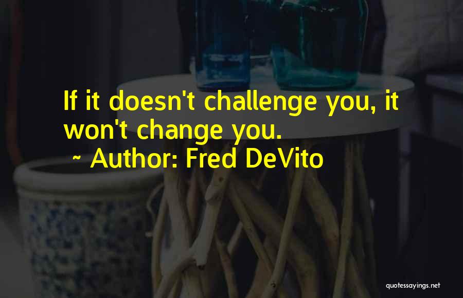 Fred DeVito Quotes 2219409