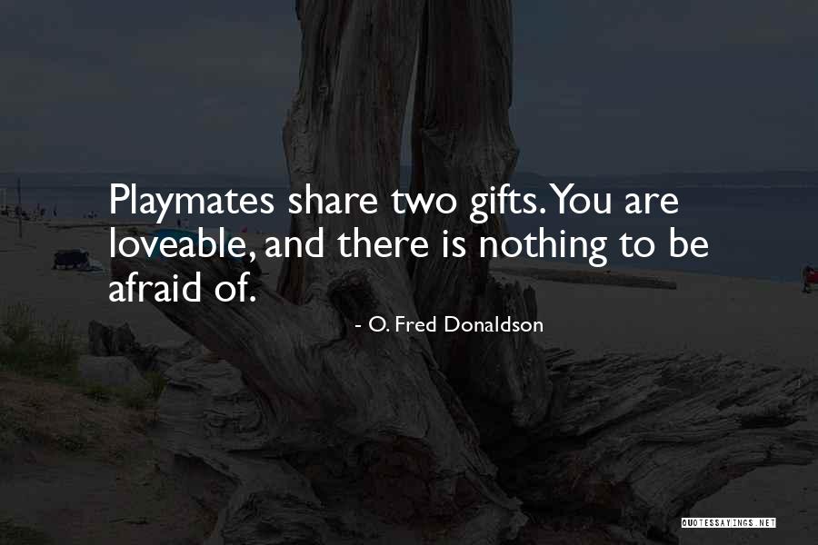 Fred Donaldson Quotes By O. Fred Donaldson Fred Donaldson Quotes By O. Fred Donaldson