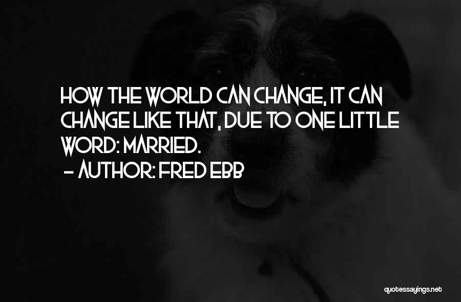 Fred Ebb Quotes 1064315