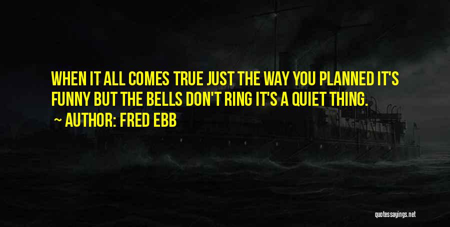 Fred Ebb Quotes 2125736