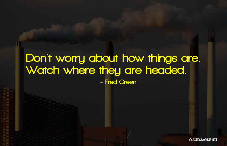 Fred Green Quotes 2099257