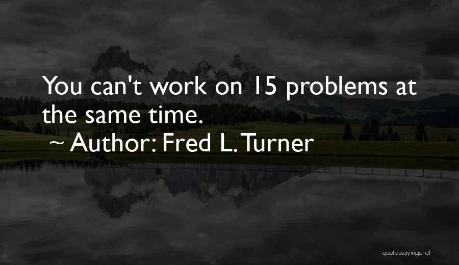 Fred L. Turner Quotes 1132311