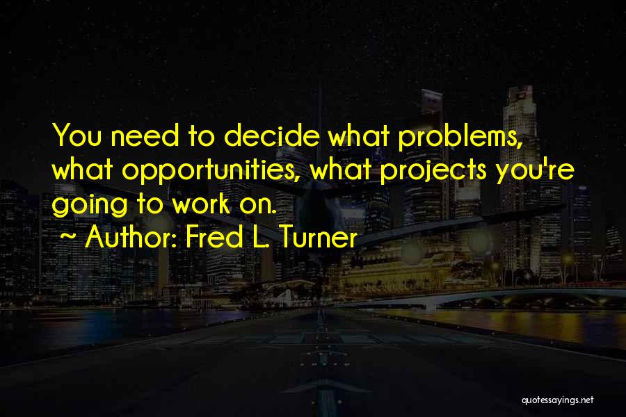 Fred L. Turner Quotes 1664200