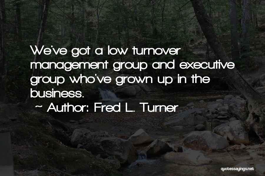 Fred L. Turner Quotes 1916955