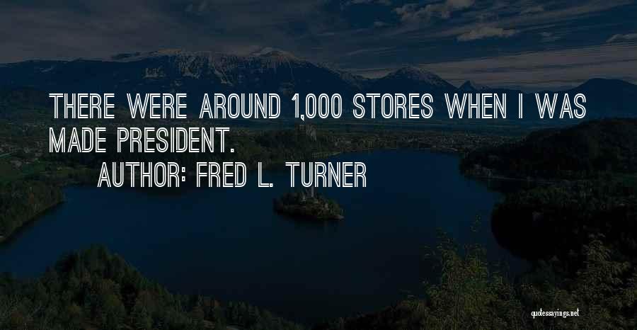 Fred L. Turner Quotes 791827