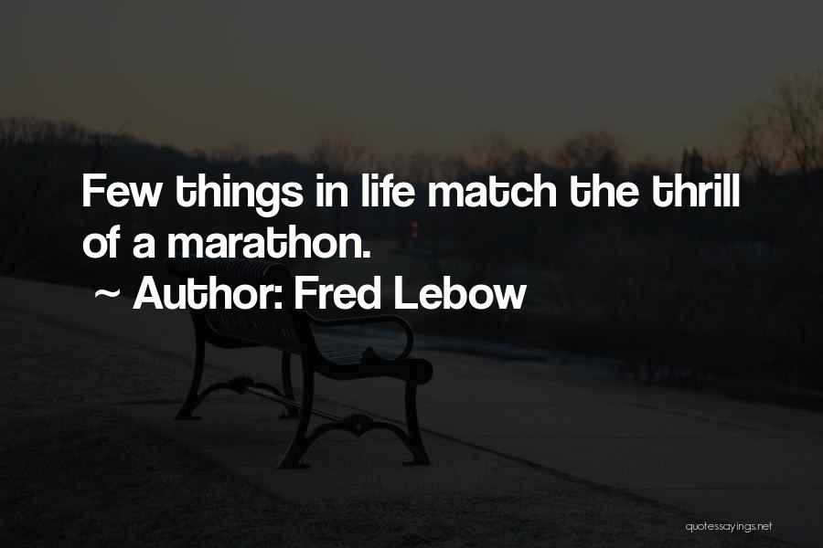 Fred Lebow Marathon Quotes By Fred Lebow