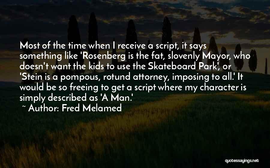 Fred Melamed Quotes 545049