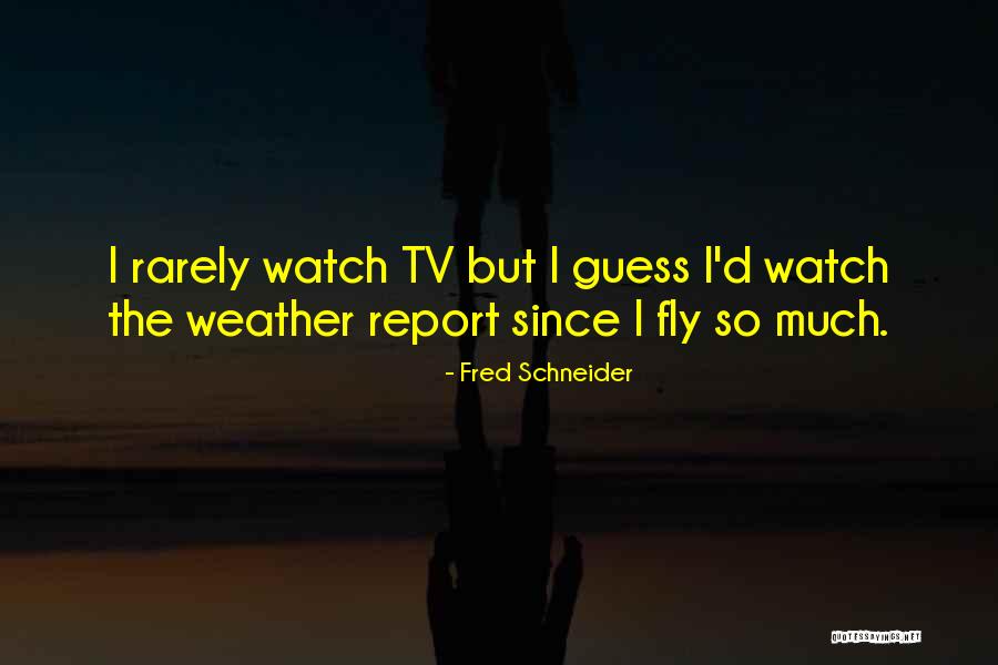 Fred Schneider Quotes 1152366 Fred Schneider Quotes 1152366