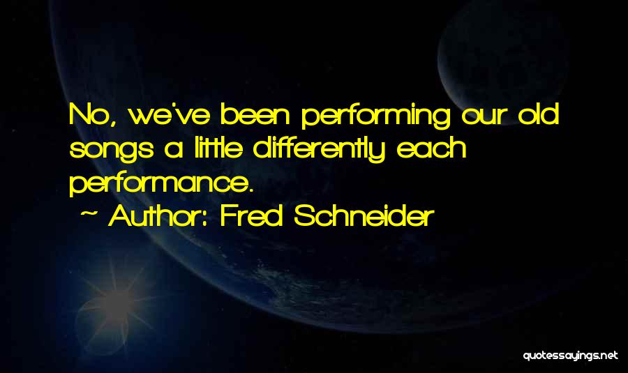 Fred Schneider Quotes 94032