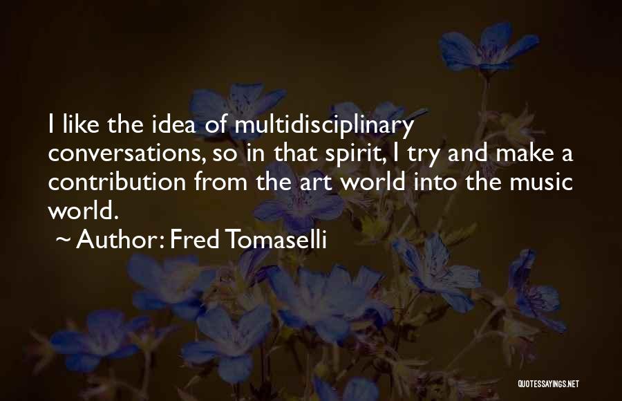 Fred Tomaselli Quotes 1898624