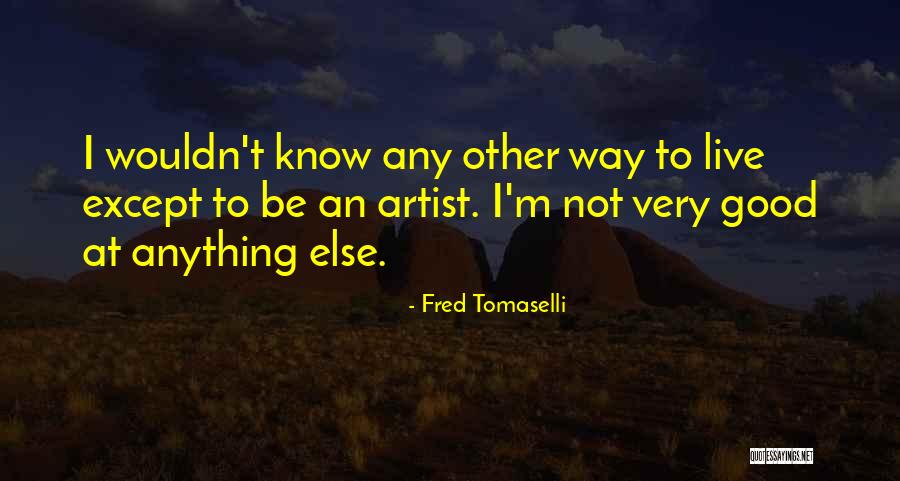 Fred Tomaselli Quotes 616347 Fred Tomaselli Quotes 616347