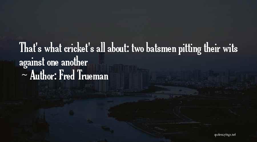 Fred Trueman Quotes 596200