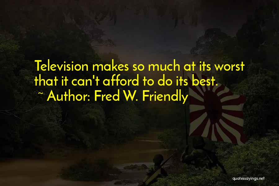 Fred W. Friendly Quotes 1107804