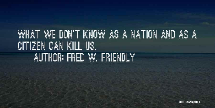 Fred W. Friendly Quotes 1578733