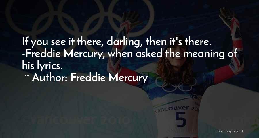 Freddie Quotes By Freddie Mercury