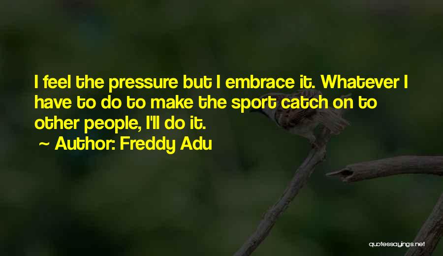 Freddy Adu Quotes 2257798