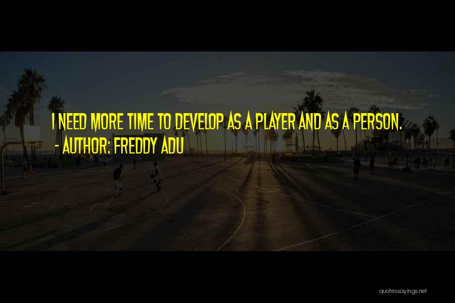 Freddy E Quotes By Freddy Adu