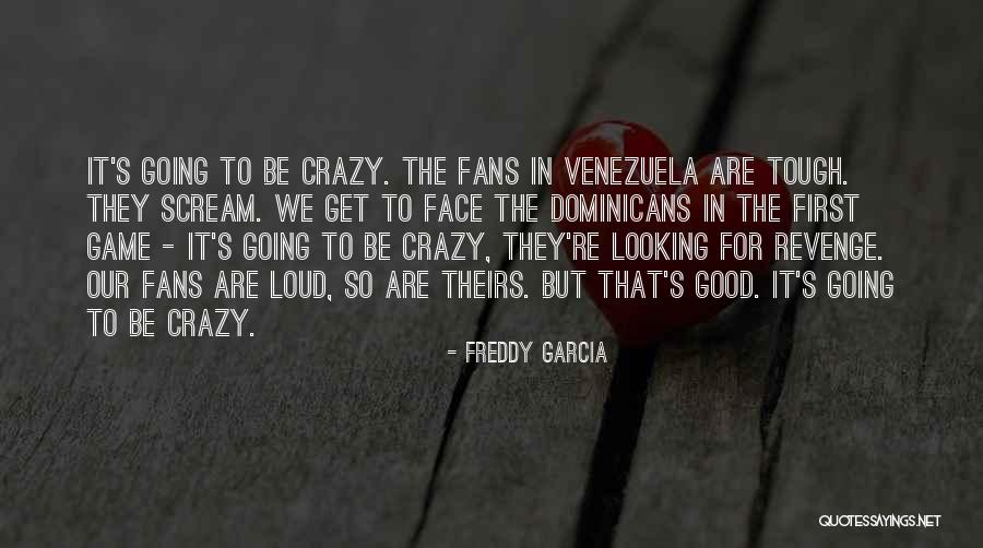 Freddy Garcia Quotes 1106543