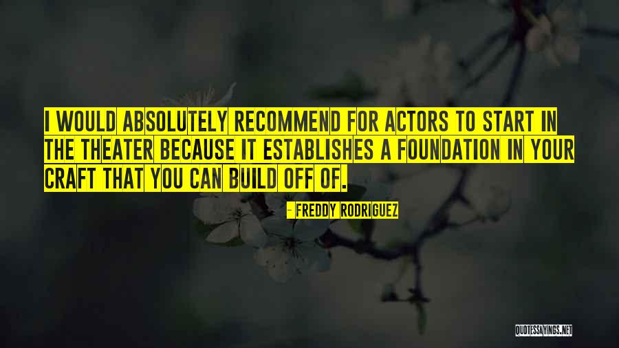 Freddy Quotes By Freddy Rodriguez Freddy Quotes By Freddy Rodriguez