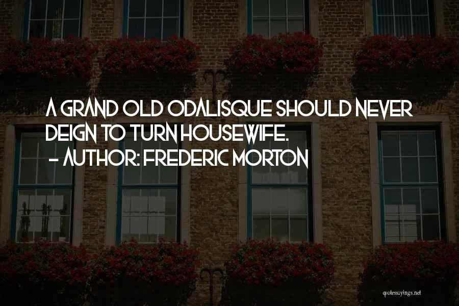 Frederic Morton Quotes 1530171