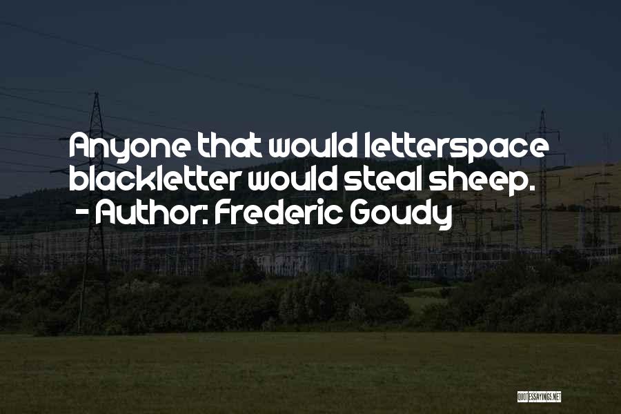 Frederic W Goudy Quotes By Frederic Goudy