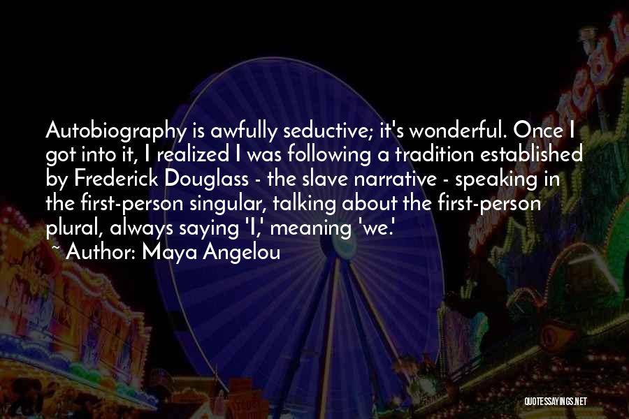 Frederick Douglass Autobiography Quotes By Maya Angelou