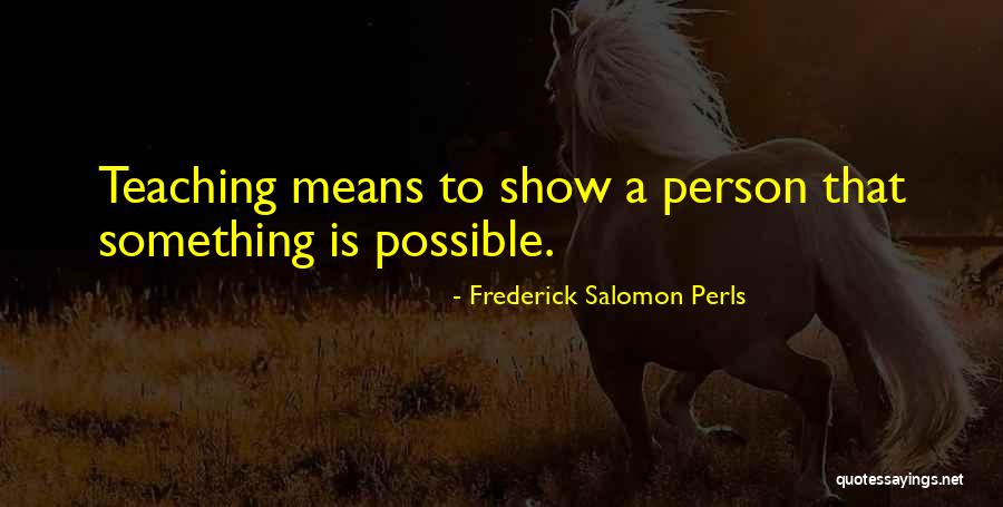 Frederick S Perls Quotes By Frederick Salomon Perls Frederick S Perls Quotes By Frederick Salomon Perls