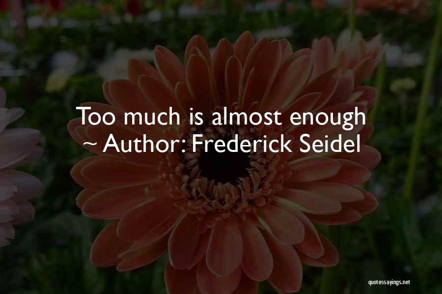 Frederick Seidel Quotes 2227535