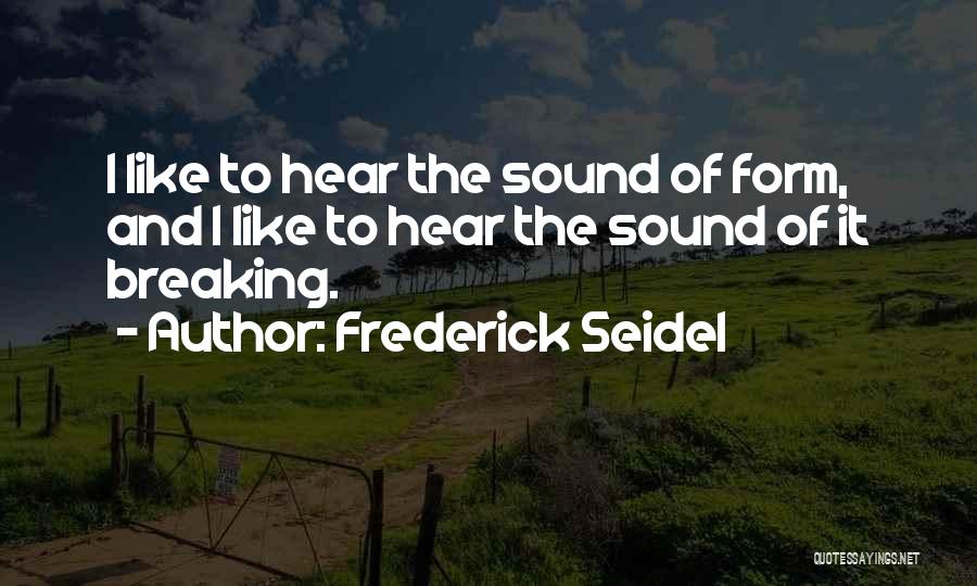 Frederick Seidel Quotes 663243