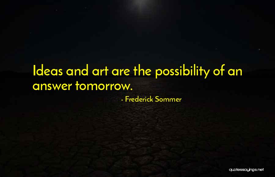Frederick Sommer Quotes 1791754 Frederick Sommer Quotes 1791754