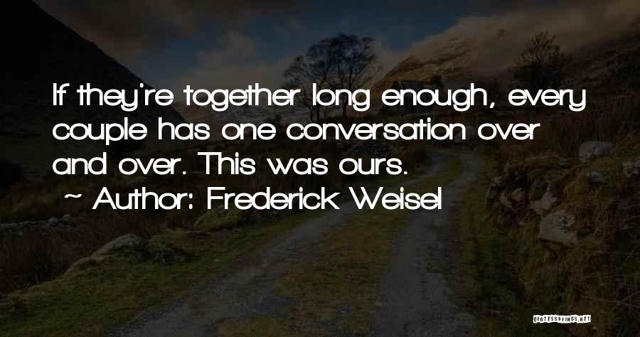 Frederick Weisel Quotes 552925