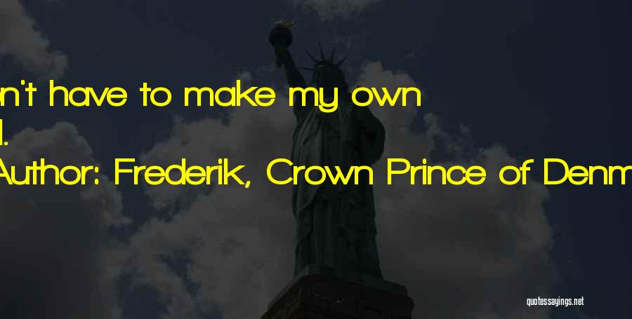 Frederik, Crown Prince Of Denmark Quotes 1319073