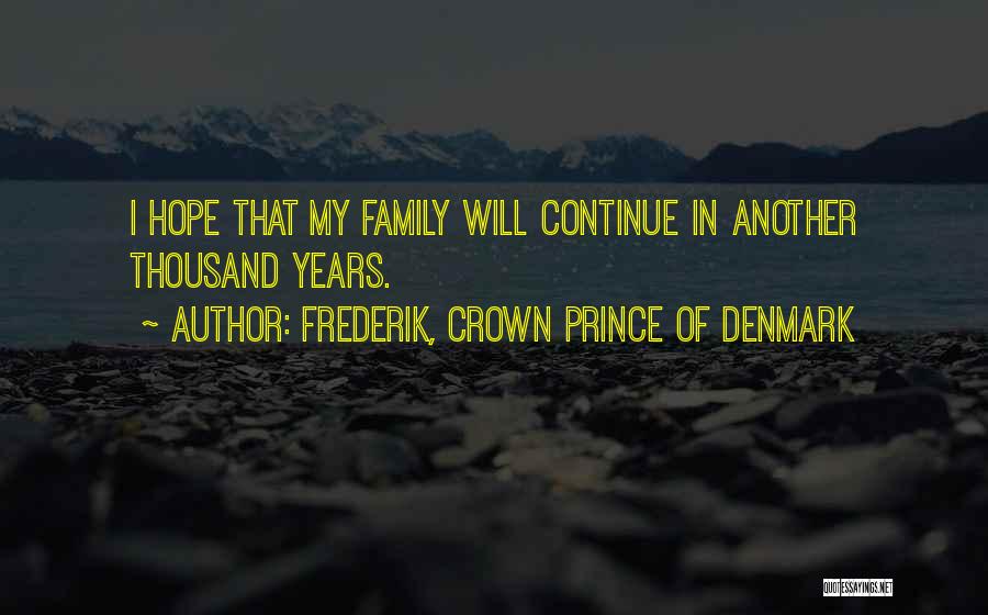 Frederik, Crown Prince Of Denmark Quotes 1481149