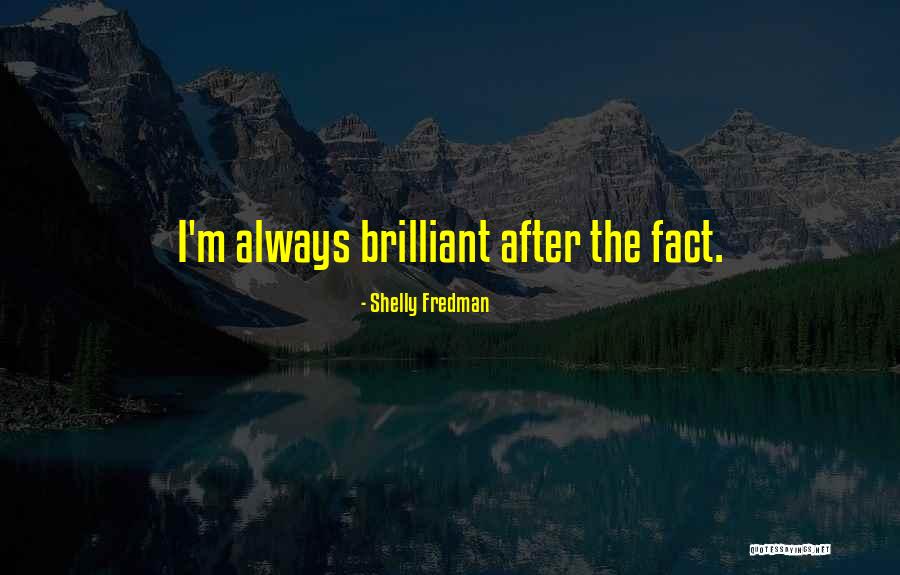 Fredman Quotes By Shelly Fredman Fredman Quotes By Shelly Fredman