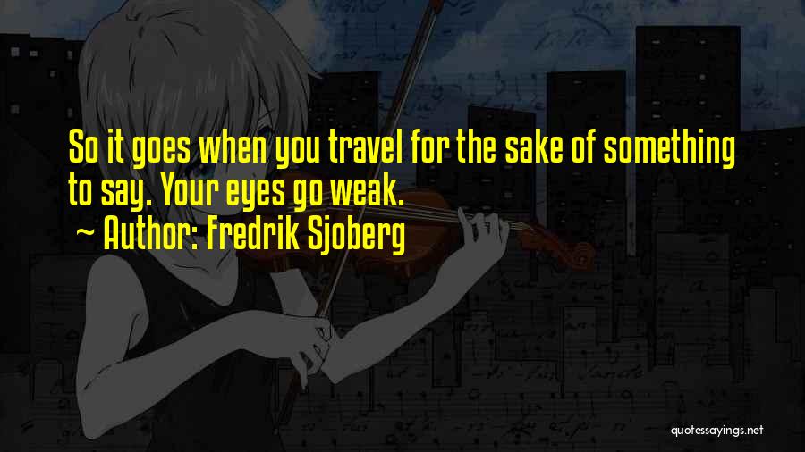 Fredrik Sjoberg Quotes 1315052