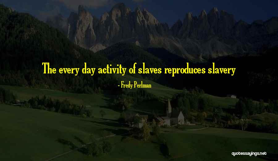 Fredy Perlman Quotes 770007 Fredy Perlman Quotes 770007