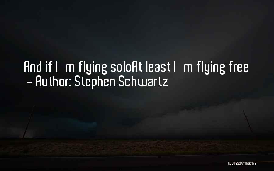 Free And Flying Quotes By Stephen Schwartz