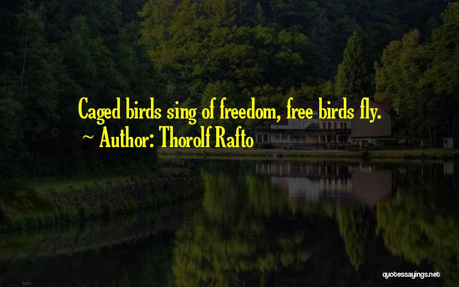 Free Bird Fly Quotes By Thorolf Rafto